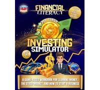 Financial Literacy - My First Investing Simulator for Kids: A Game-Based Workbook for Learning Money, the Stock Market, and How to Start a Business