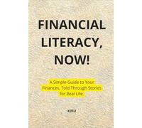Financial Literacy, Now!: A Simple Guide to Your Finances, Told Through Stories for Real Life.