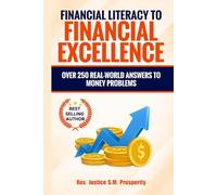 FINANCIAL LITERACY TO FINANCIAL EXCELLENCE: OVER 250 REAL-WORLD ANSWERS TO MONEY PROBLEMS