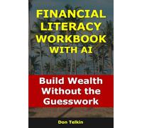 Financial Literacy Workbook With AI: Build Wealth Without the Guesswork (Self-Help AI Workbooks)
