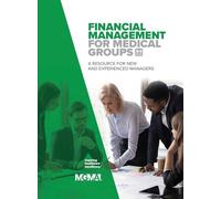 Financial Management for Medical Groups: A Resource for New and Experienced Managers