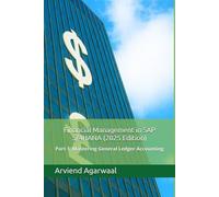 Financial Management in SAP S/4HANA (2025 Edition): Part 1: Mastering General Ledger Accounting (Transforming Financial Management in SAP S/4HANA)