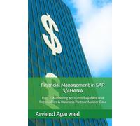 Financial Management in SAP S/4HANA: Part 2: Mastering Accounts Payables and Receivables & Business Partner Master Data