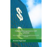 Financial Management in SAP S/4HANA: Part 4: Mastering Financial Closing Processes in SAP S/4HANA (Transforming Financial Management in SAP S/4HANA)