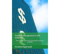 Financial Management in SAP S/4HANA: Part 5: Mastering Asset Accounting Processes in S/4HANA (Transforming Financial Management in SAP S/4HANA)