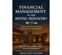 Financial Management in the Hotel Industry: Civic Turbulence and Hospitality Resilience (Civic Turbulence and Hospitality Resilience How Public Trust and Disinformation Shape Hotel)