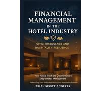 Financial Management in the Hotel Industry: Civic Turbulence and Hospitality Resilience (Civic Turbulence and Hospitality Resilience How Public Trust and Disinformation Shape Hotel)