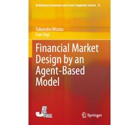Financial Market Design by an Agent-Based Model (Evolutionary Economics and Social Complexity Science)