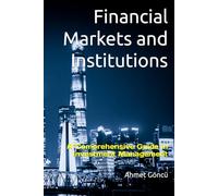 Financial Markets and Institutions: A Comprehensive Guide in Investment Management (Finance for Future)