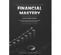 Financial Mastery: Cash Flow Ledger, Quarterly Tax Audit Tracker and Business Expense Logbook for Entrepreneurs