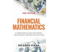 Financial Mathematics: A Comprehensive Guide for Students, Professionals, and Certification Exams