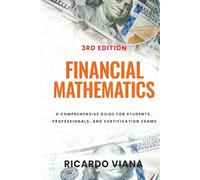 Financial Mathematics: A Comprehensive Guide for Students, Professionals, and Certification Exams