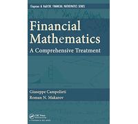 Financial Mathematics: A Comprehensive Treatment (Chapman and Hall/CRC Financial Mathematics Series)