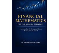 Financial Mathematics for the Modern Economy: Understanding the Concept of Money, Risk and Wealth Growth