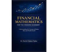 Financial Mathematics for the Modern Economy: Understanding the Concept of Money, Risk and Wealth Growth