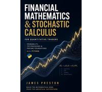 Financial Mathematics & Stochastic Calculus for Quantitative Traders: Probability, Itô Processes & Pricing Foundations with Python