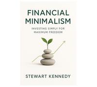 Financial Minimalism: Investing Simply for Maximum Freedom (The Investing Essentials Library)