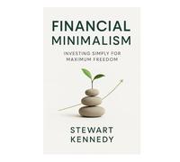Financial Minimalism: Investing Simply for Maximum Freedom (The Investing Essentials Library)