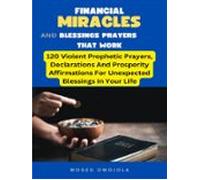 Financial Miracles And Blessings Prayers That Work: 120 Violent Prophe