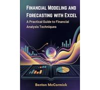 Financial Modeling and Forecasting with Excel: A Practical Guide to Financial Analysis Techniques