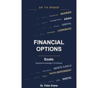 Financial Options - Exotic: Essential Knowledge in 30 Minutes (Up To Speed)
