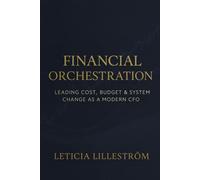 Financial Orchestration: Leading Cost, Budget & System Change as a Modern CFO: 3 (The Strategic CFO)