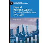 Financial Petroleum Cultures: Narrating Volatile Futures, 1973-2050 (Palgrave Studies in Literature, Culture and Economics)