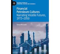 Financial Petroleum Cultures: Narrating Volatile Futures, 1973-2050 (Palgrave Studies in Literature, Culture and Economics)
