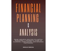 Financial Planning & Analysis: From Variance Analysis to Capital Budgeting: A Technical Guide to Planning, Forecasting, and Business Partnering (finance by Miroslav Berricha)