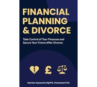 Financial Planning & Divorce: Take Control of Your Finances and Secure Your Future After Divorce