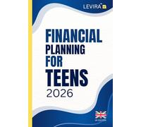 Financial Planning For Teens: A Teen’s Guide to Managing Money: Smart Budgeting, Saving and Planning Skills for a Strong Financial Future (UK Edition) (Levira Teen (UK))