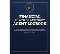 Financial Power of Attorney Agent Logbook: A Record-Keeping Journal to Track Income, Expenses, and Transactions While Managing an Aging Parent's Finances as a Durable POA Agent