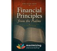 Financial Principles from the Psalms (Four-Part Study on the Guidelines, Promises, Wisdom and Heart of Stewardship from the Bible)