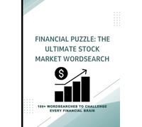 Financial Puzzle: The Ultimate Stock Market Wordsearch: 100+ Wordsearches to Challenge Every Financial Brain
