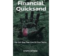Financial Quicksand: Get Out. Stay Free. Live On Your Terms.