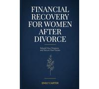 Financial Recovery For Women After Divorce: Rebuild Your Finances and Secure Your Future