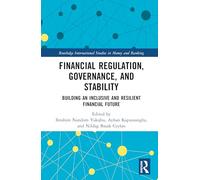 Financial Regulation, Governance, and Stability: Building an Inclusive and Resilient Financial Future (Routledge International Studies in Money and Banking)