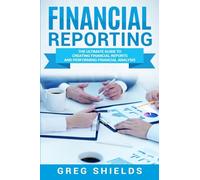 Financial Reporting: The Ultimate Guide to Creating Financial Reports and Performing Financial Analysis