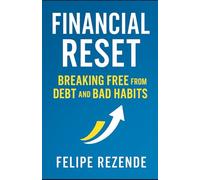 Financial Reset:: Breaking Free from Debt and Bad Habits ("Toward Financial Freedom: Three Steps to Transforming Your Financial Life")