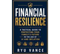 FINANCIAL RESILIENCE: A Tactical Guide to Protecting Your Family's Future in the Age of AI and Inflation