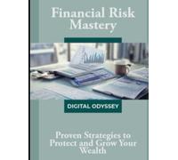 Financial Risk Mastery: Proven Strategies to Protect and Grow Your Wealth (The Risk Factor: Mastering Financial Uncertainty)