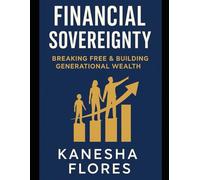 Financial Sovereignty: Breaking Free & Building Generational Wealth (Homeschooling Prep)