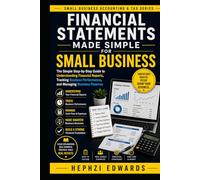 Financial Statements Made Simple for Small Business: The Simple Step-by-Step Guide to Understanding Financial Reports, Tracking Business Performance, ... (Small Business Accounting & Tax Series)