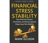 Financial Stress Stability: How Financial Pressure, Uncertainty, and Money Systems Shape Long-Term Stability (Money Stability Series)