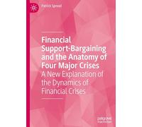 Financial Support-Bargaining and the Anatomy of Four Major Crises: A New Explanation of the Dynamics of Financial Crises
