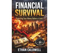 Financial Survival: Protecting Your Money Before a Crisis: Capital Preservation, Inflation Protection, and Smart Investing in Uncertain Times (Financial Crisis Survival Series)