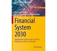 Financial System 2030: Digitalization, Nation States and (De-)Regulation as Drivers of Change (Financial Innovation and Technology)