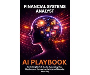 Financial Systems Analyst AI Playbook: Optimizing FinTech Stacks, Automating Data Pipelines, and Engineering the Future of Financial Reporting