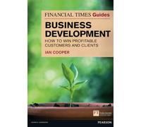 Financial Times Guide to Business Development: How to Win Profitable Customers and Clients (Financial Times Series)