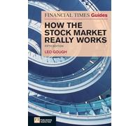 Financial Times Guide to How the Stock Market Really Works, The (Financial Times Series)